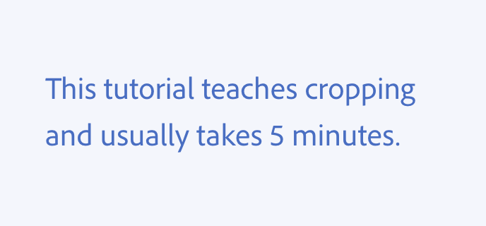 Example of a do guideline. This tutorial teaches cropping and usually takes 5 minutes.