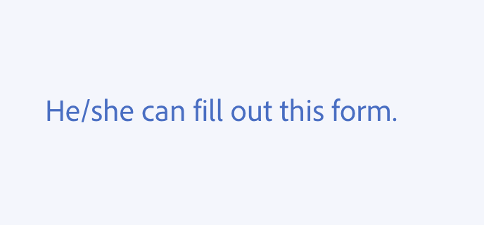 Example of a don't guideline. He/she can fill out this form.