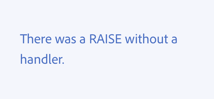 An example showing the incorrect usage. There was a RAISE without a handler.