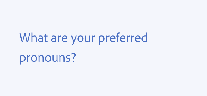 Example of a don't guideline. What are your preferred pronouns?