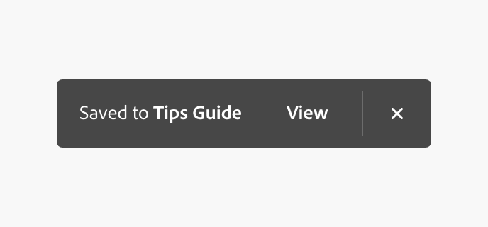 Example of a neutral toast acting as a triggered element. Text, Saved to Tips Guide. Actions, View, close.