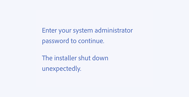 Key example of an incorrect usage. Enter your system administrator password to continue. The installer shut down unexpectedly.