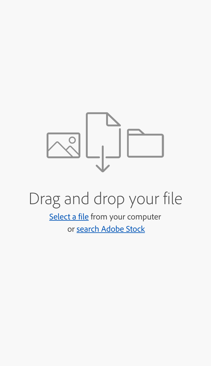 Key example of an empty state. An illustration showing the action of dragging and dropping photos, documents, and files. Title, Drag and drop your file. Description, Select a file from your computer or search Adobe stock. In-line links in the description, Select and file and search Adobe Stock.