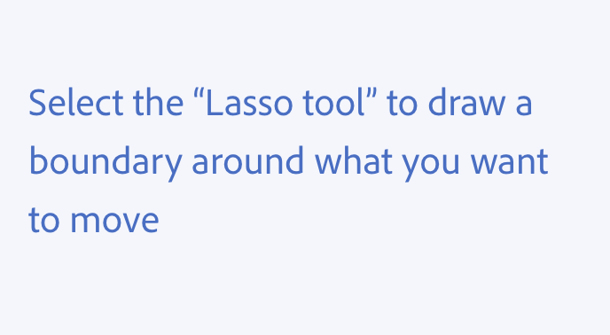 Key example of using quotation marks. Incorrect usage, putting quotation marks around the name of an interface element instead of bold text. Select the &quot;Lasso tool&quot; to draw a boundary around what you want to move.
