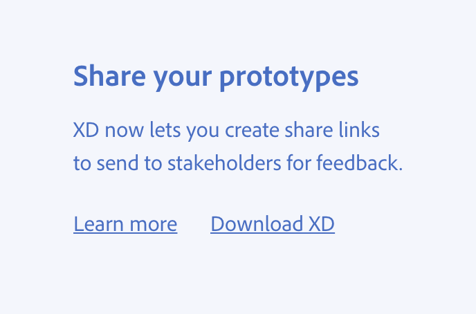 Key example of using a vertical bar. Correct usage, no vertical bar used in running text when blank space is acceptable. Title Share your prototypes. Description XD now lets you create share links to send to stakeholders for feedback. Two links with no vertical bar in between, labels Learn more and Download XD.