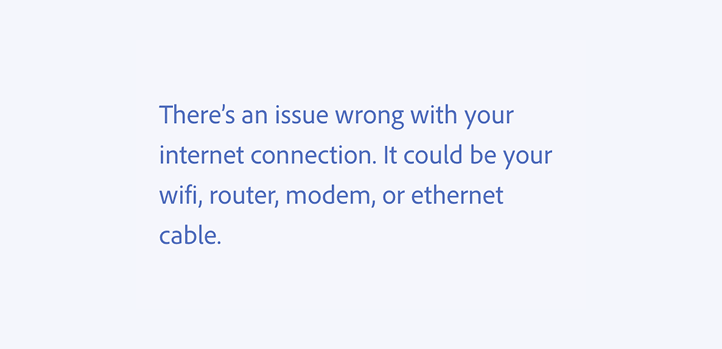 Key example of an incorrect usage. There’s an issue wrong with your internet connection. It could be your wifi, router, modem, or ethernet cable.