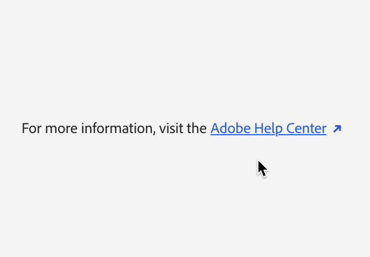 Text reading 'For more information, visit the Adobe Help Center' with the link underlined in blue and a diagonal external-link arrow, cursor positioned below the link, before hover.
