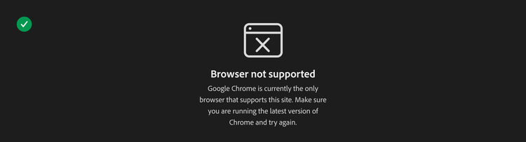 Example of the correct way to use a linear illustration. An error message alongside with a linear illustration to supplement the text. Example text, Browser not supported. Google Chrome is currently the only browser that supports this site. Make sure you are running the latest version of Chrome and try again.