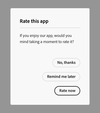 Key example of an information alert dialog. Dialog title, Rate this app. Dialog description, If you enjoy our app, would you mind taking a moment to rate it? Three calls to action stacked vertically, No, thanks, Remind me later, and Rate now.