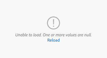 Example of an empty state error showing null values. Error icon paired with text, Unable to load. One or more values are null. A link, label Reload.