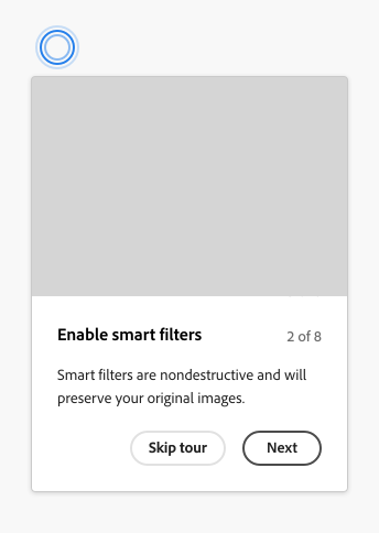 Key example showing coach mark with image. Title Enable smart filters. Description Smart filters are nondestructive and will preserve your original images. One quiet button, label Skip tour. Primary button, label Next.