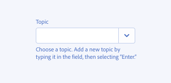 Key example of correct usage of help text with a combo box. Combo box, label Topic. Help text in grey color, Choose a topic. Add a new topic by typing it in the field, then selecting “Enter.”