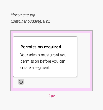 Example of a contextual help popover with top placement and 8 pixels of container padding. Header text, Permission required. Body text, Your admin must grant you permission before you can create a segment.