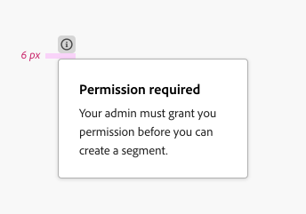 Key example of contextual help popover offset, showing through labels a 6 pixel gap between the action button and popover. Header text, Permission required. Body text, Your admin must grant you permission before you can create a segment.
