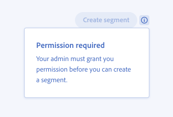 Key example showing correct usage of contextual help with disabled components. Disabled button, label Create segment. Contextual help with info icon. Popover, title Permission required, description Your admin must grant you permission before you can create a segment.