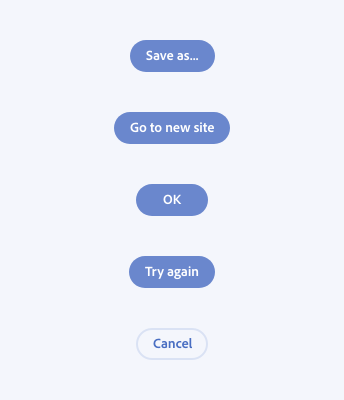 5 key examples of how to write button labels for dialog actions. 4 primary action labels, text Save as…, Go to new site, OK, Try again. 1 secondary action label, text Cancel.