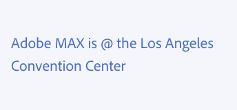 Key example of using the at sign. Incorrect usage. Adobe MAX is @ the Los Angeles Convention Center, with an at sign used in place of the word "and."