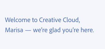 Key example of using emoji. Correct usage, text with no emoji included. Welcome to Creative Cloud, Marisa — we’re glad you’re here.