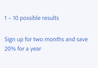 Key example of using numbers in headlines and text. Two examples of correct usage. 1 – 10 possible results, with an en dash used to indicate range. Sign up for two months and save 20% for a year, with “two” spelled out.