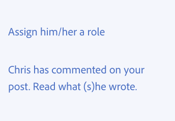 Key example of using a singular they. Two examples of incorrect usage. Assign him/her a role. Chris has commented on your post. Read what (s)he wrote.