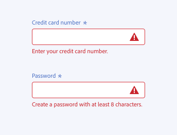 Key example of how to write error messages that show a solution. 2 required text fields. First example, required text field, label Credit card number. Error message, Enter your credit card number. Second example, required text field, label Password. Error message, Create a password with at least 8 characters.