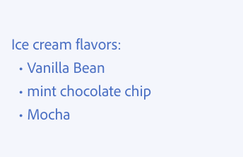 Key example of consistent capitalization in lists. One example of incorrect usage. Ice cream flavors: Three options, Vanilla Bean (with a capital “V” in “vanilla” and a capital “B” in “bean”), mint chocolate chip, with no capital letters, Mocha (with a capital “M” in “mocha”).
