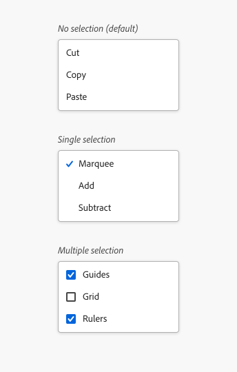 3 examples of menu sections with 3 different kinds of selection options. First option is the default, no selection. Menu with 3 items, labels Cut, Copy, Paste. 2nd option, single selection. Menu with 3 items, labels Marquee, Add, Subtract, with a single checkmark next to selected item, Marquee. 3rd option, multiple selection. Menu with 3 items, labels Guides, Grid, Rulers.  2 selected items, Guides and Rulers.