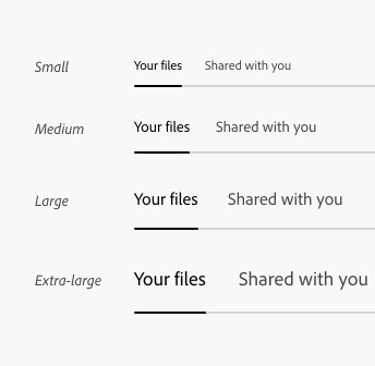 Key example of four size options for tabs, including small, medium, large, and extra-large. All sizes show two tabs. First tab is selected, label Your files. Second tab is not selected, label Shared with you.