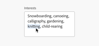 Key example of read-only text area. Label, interests. Input text, Snowboarding, canoeing, calligraphy, gardening, knitting, child-rearing. An arrow cursor hovers over and highlights part of the input text in blue, to copy it. 