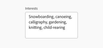Key example of a text area illustrating width. Label, Interests. Input text, Snowboarding, canoeing, calligraphy, gardening, knitting, child-rearing.