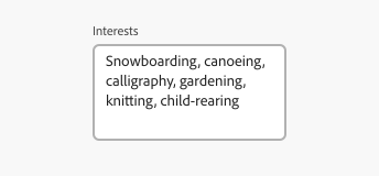Key example of a text area in the Spectrum for Adobe Express theme. Label, Interests. Input text, Snowboarding, canoeing, calligraphy, gardening, knitting, child-rearing.