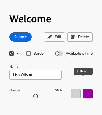Key example of components Spectrum. Heading, Welcome. Accent button in blue, label Submit. Action button with icons and labels, label Edit and Delete. Checkbox, selected, label Fill. Checkbox, unselected, label Border. Switch, unselected, label Available offline. Text field, label Name, value Lisa Wilson. Tooltip, label Artboard. Slider, label Opacity, value 50%. Two swatches.