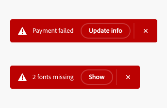 2 key examples of toasts with error messages. Both examples in red, with warning icons. First example, text Payment failed, button label Update info. Second example, text 2 fonts missing, button label Show.