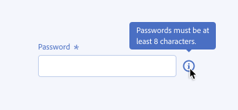 Key example of incorrect usage of a tooltip, where it is conveying crucial information. A required form field, label Password. No help text. An information icon reveals a tooltip on hover, text Passwords must be at least 8 characters.