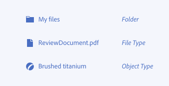 Key example of how to correctly use iconography to communicate the type of object a tree view item represents. First example, label My files, with a file folder icon to show that the item is a folder. Second example, label ReviewDocument.pdf, with a document icon to show that the item is a file type. Third example, label Brushed titanium, with a preset texture icon, to show that the item is an object type.